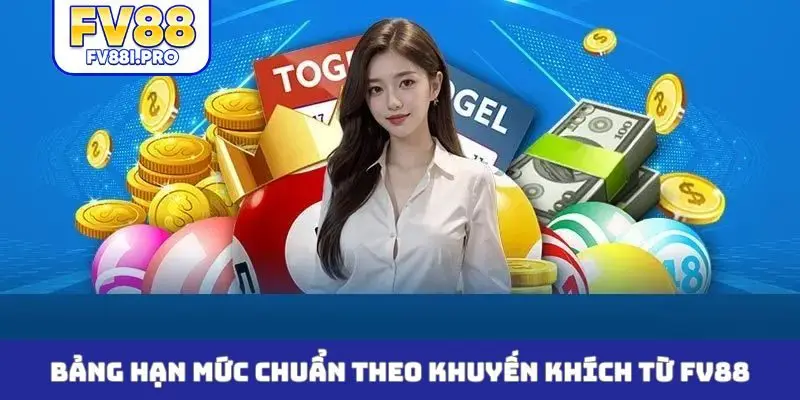 Bảng hạn mức chuẩn theo khuyến khích từ FV88