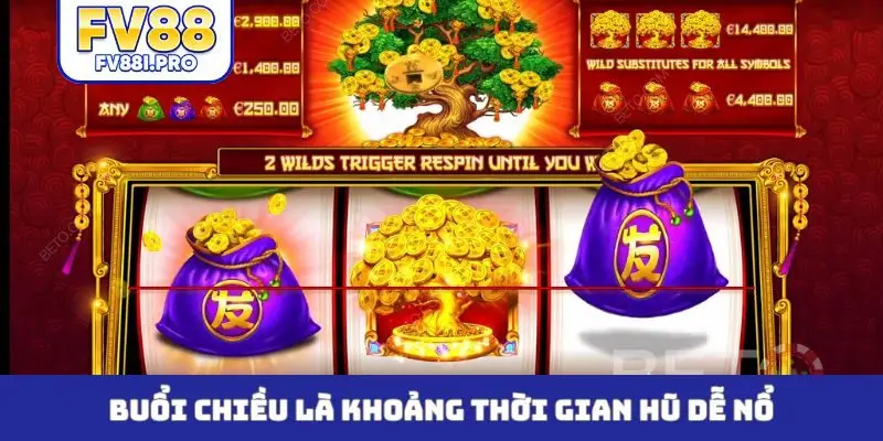 Buổi chiều là khoảng thời gian hũ dễ nổ