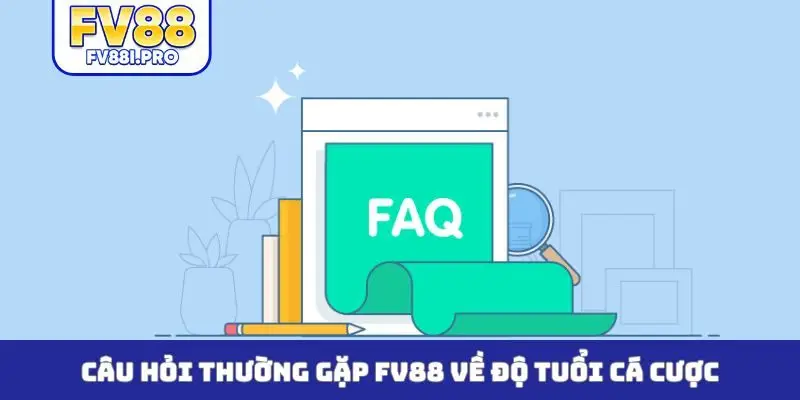 Câu hỏi thường gặp FV88 về độ tuổi cá cược