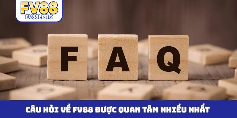 Câu hỏi về FV88 được quan tâm nhiều nhất