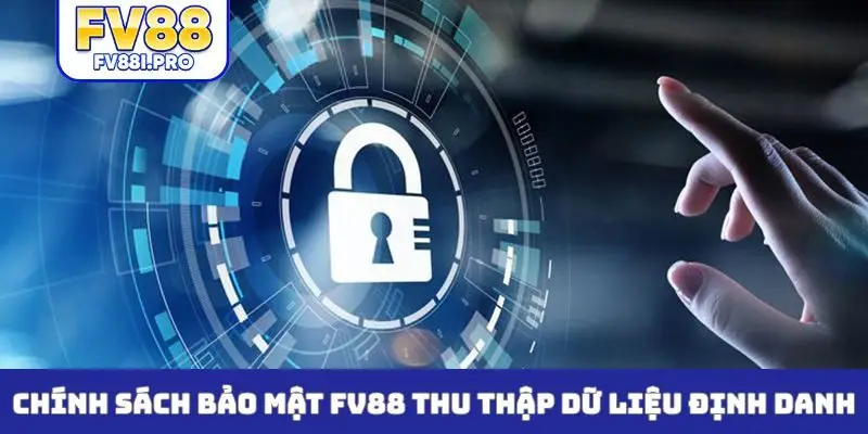 Chính sách bảo mật FV88 thu thập dữ liệu định danh