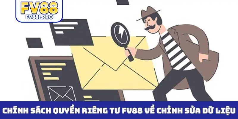 Chính sách quyền riêng tư FV88 về chỉnh sửa dữ liệu