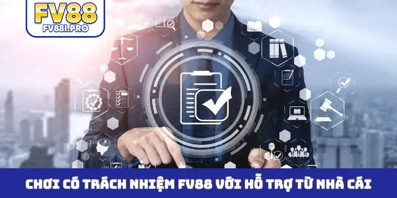 Chơi có trách nhiệm FV88 với hỗ trợ từ nhà cái
