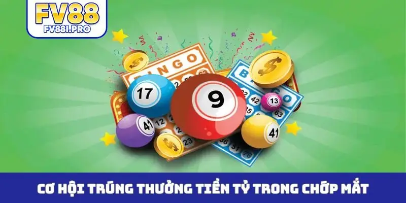 Cơ hội trúng thưởng tiền tỷ trong chớp mắt