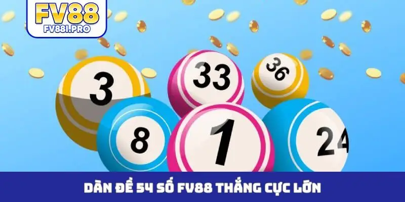 Dàn đề 54 số FV88 thắng cực lớn