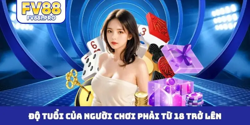 Độ tuổi của người chơi phải từ 18 trở lên