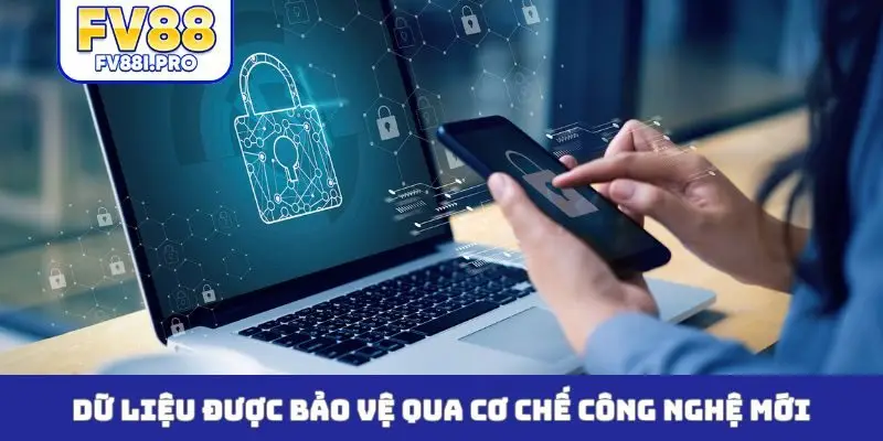 Dữ liệu được bảo vệ qua cơ chế công nghệ mới