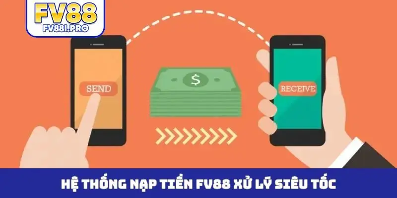 Hệ thống nạp tiền FV88 xử lý siêu tốc