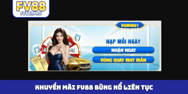 Khuyến mãi FV88 bùng nổ liên tục