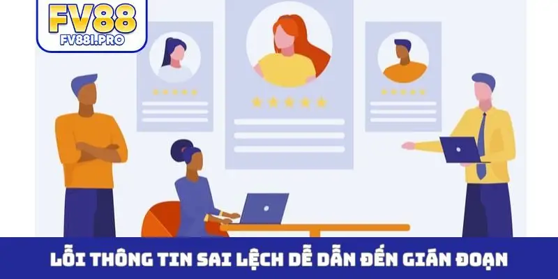 Lỗi thông tin sai lệch dễ dẫn đến gián đoạn