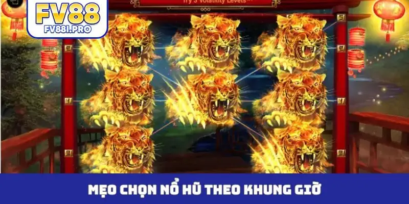 Mẹo chọn nổ hũ theo khung giờ