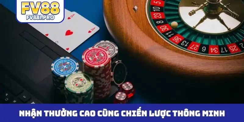 Nhận thưởng cao cùng chiến lược thông minh