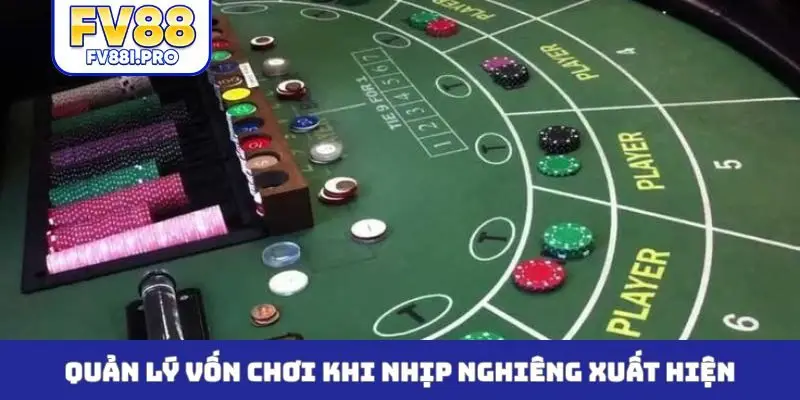 Quản lý vốn chơi khi nhịp nghiêng xuất hiện