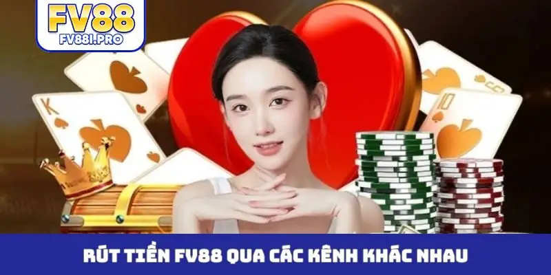 Rút tiền FV88 qua các kênh khác nhau