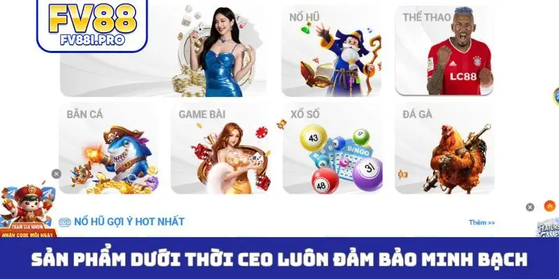 Sản phẩm dưới thời CEO luôn đảm bảo minh bạch