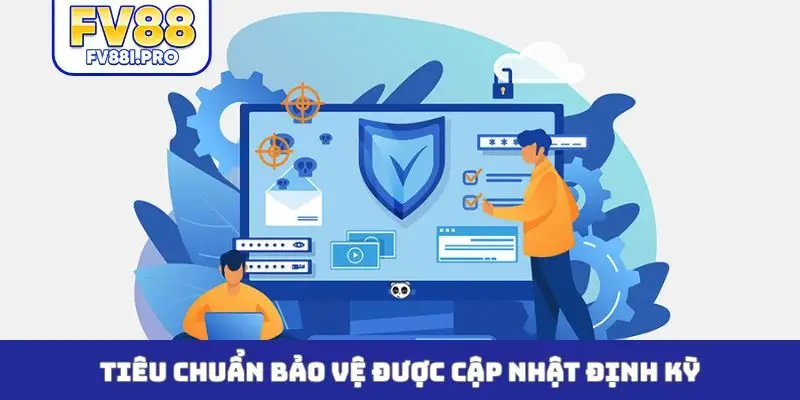 Tiêu chuẩn bảo vệ được cập nhật định kỳ