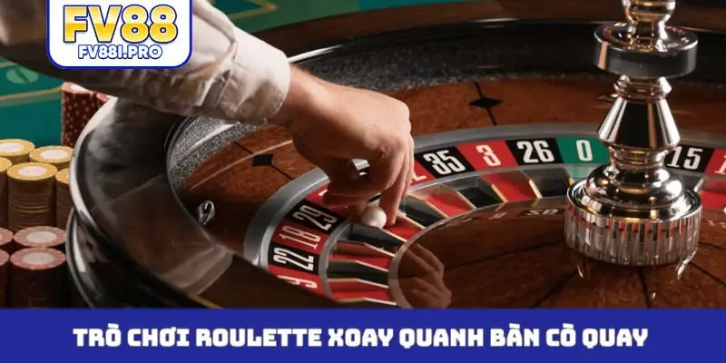 Trò chơi Roulette xoay quanh bàn cò quay