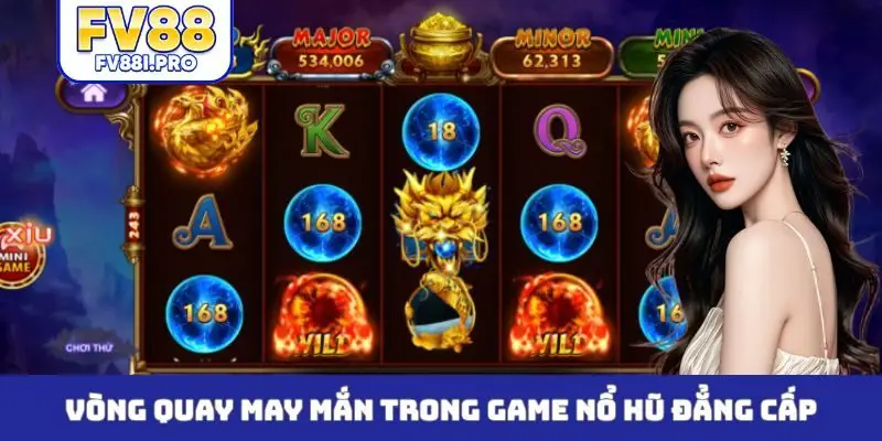 Vòng quay may mắn trong game nổ hũ đẳng cấp